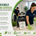 Eco-Friendly Cleaning Services: What Businesses Should Know